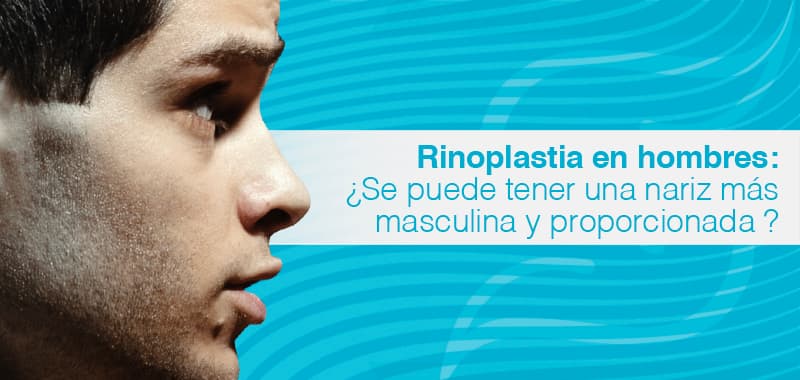 Rinoplastia en Hombres cómo tener una nariz proporcionada y masculina